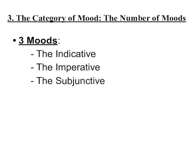 3. The Category of Mood: The Number of Moods 3 Moods: -