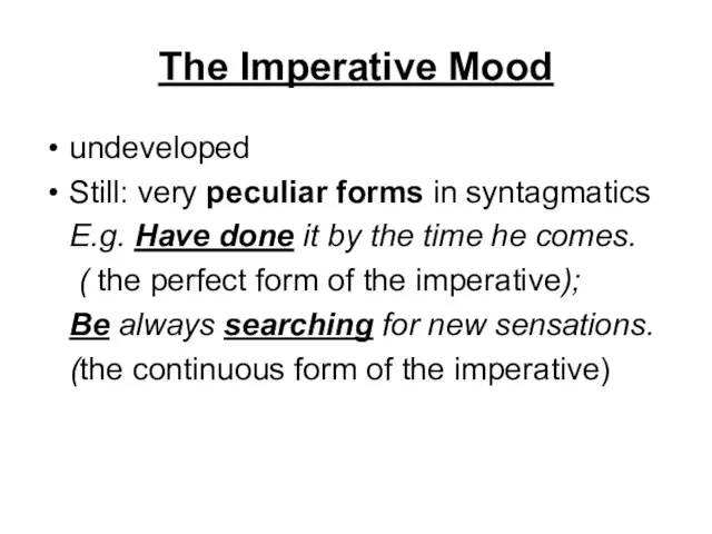 The Imperative Mood undeveloped Still: very peculiar forms in syntagmatics E.g. Have