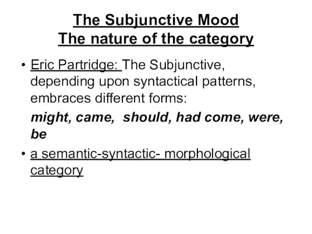 The Subjunctive Mood The nature of the category Eric Partridge: The Subjunctive,