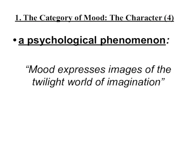 1. The Category of Mood: The Character (4) a psychological phenomenon: “Mood