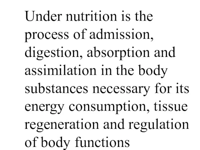 Under nutrition is the process of admission, digestion, absorption and assimilation in