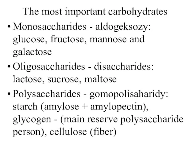 The most important carbohydrates Monosaccharides - aldogeksozy: glucose, fructose, mannose and galactose