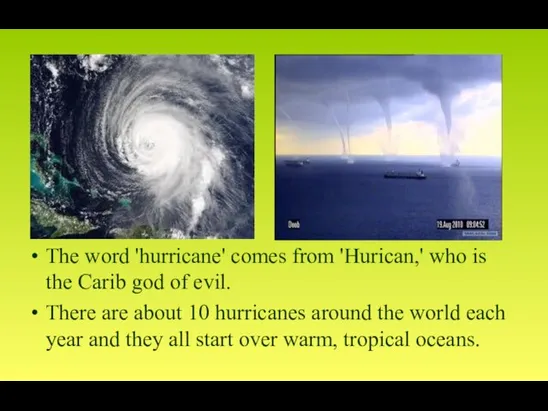 The word 'hurricane' comes from 'Hurican,' who is the Carib god of