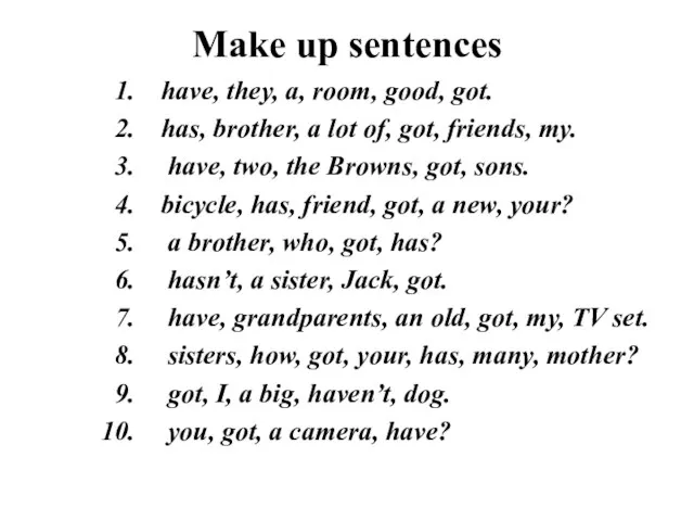 Make up sentences have, they, a, room, good, got. has, brother, a