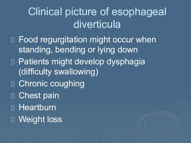 Clinical picture of esophageal diverticula Food regurgitation might occur when standing, bending