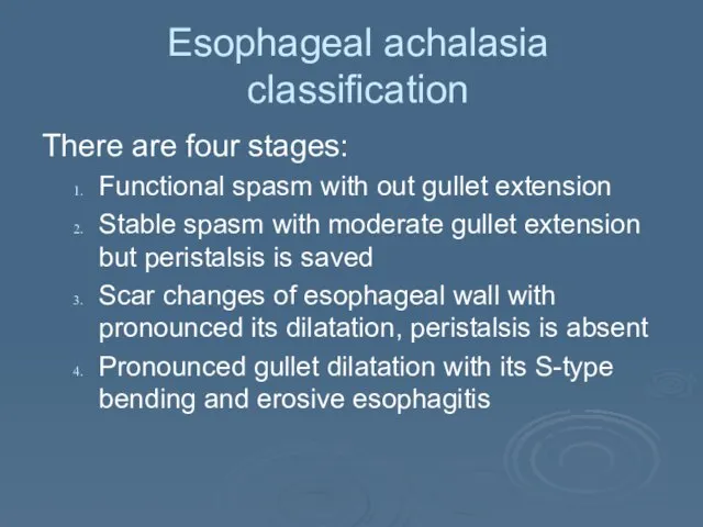 Esophageal achalasia classification There are four stages: Functional spasm with out gullet