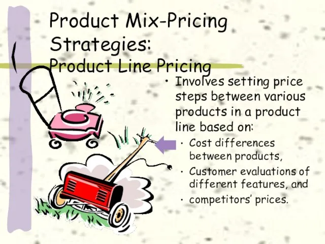 Product Mix-Pricing Strategies: Product Line Pricing Involves setting price steps between various