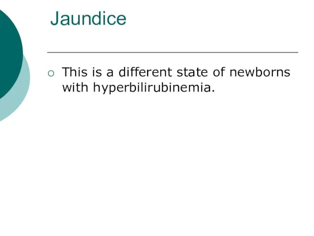 Jaundice This is a different state of newborns with hyperbilirubinemia.