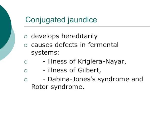 Conjugated jaundice develops hereditarily causes defects in fermental systems: - illness of