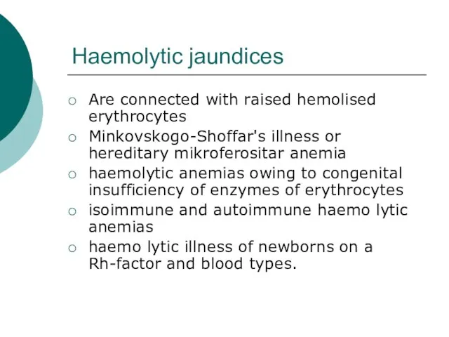 Haemolytic jaundices Are connected with raised hemolised erythrocytes Minkovskogo-Shoffar's illness or hereditary