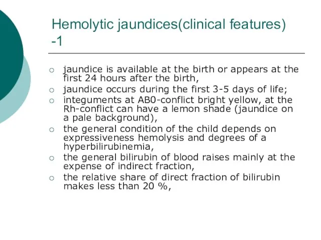 Hemolytic jaundices(clinical features) -1 jaundice is available at the birth or appears