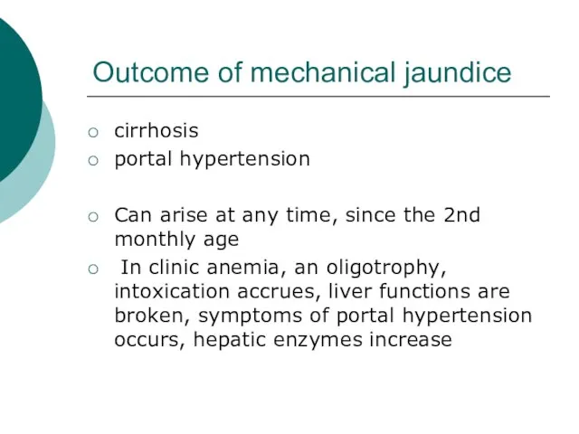 Outcome of mechanical jaundice cirrhosis portal hypertension Can arise at any time,