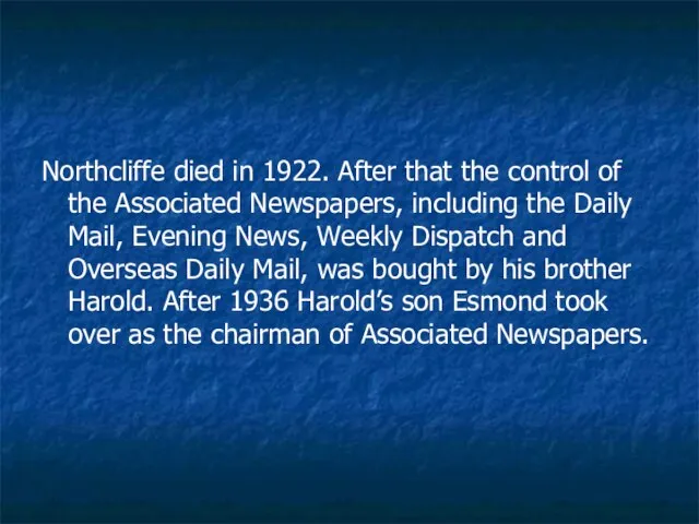 Northcliffe died in 1922. After that the control of the Associated Newspapers,