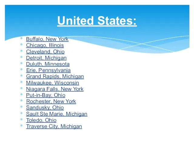 United States: Buffalo, New York Chicago, Illinois Cleveland, Ohio Detroit, Michigan Duluth,