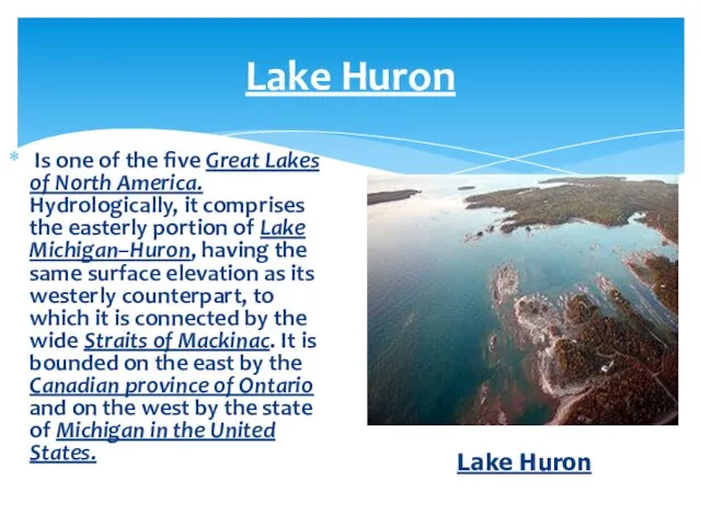 Lake Huron Is one of the five Great Lakes of North America.