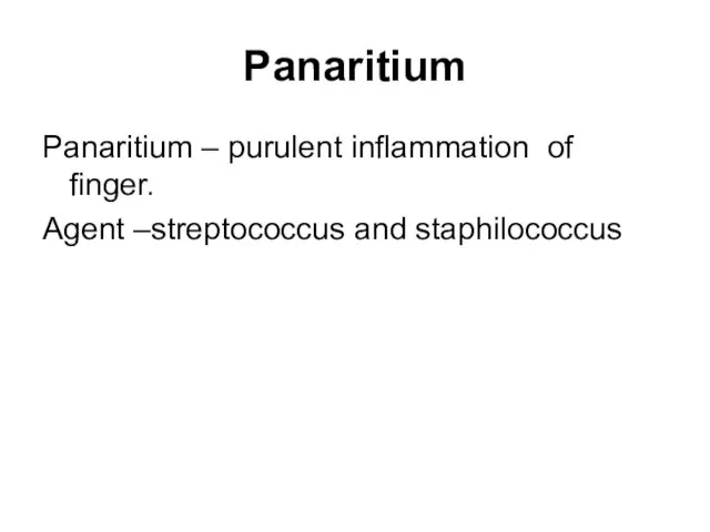 Panaritium Panaritium – purulent inflammation of finger. Agent –streptococcus and staphilococcus