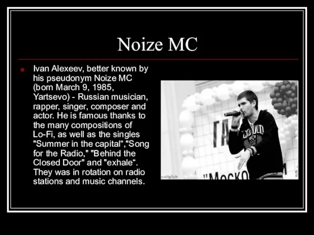 Noize MC Ivan Alexeev, better known by his pseudonym Noize MC (born