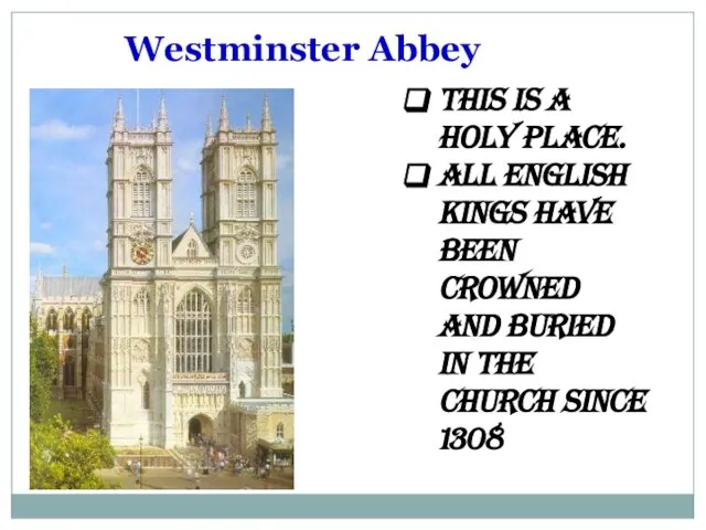 Westminster Abbey This is a holy place. All English kings have been