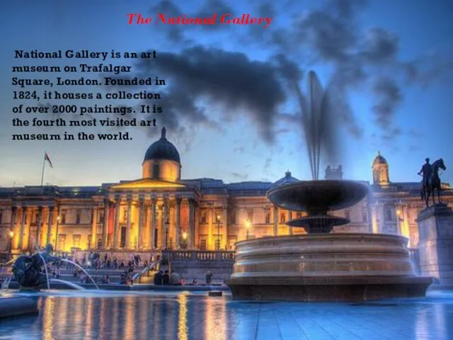 The National Gallery National Gallery is an art museum on Trafalgar Square,