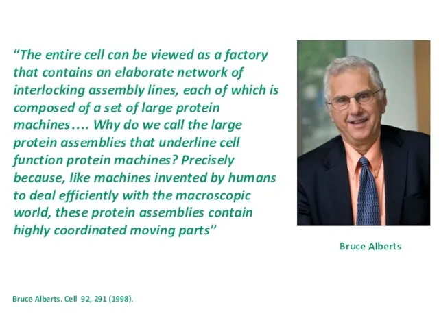 Bruce Alberts “The entire cell can be viewed as a factory that