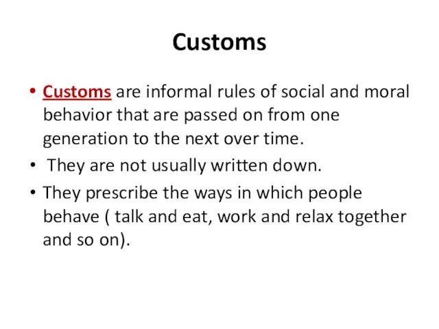 Customs Customs are informal rules of social and moral behavior that are