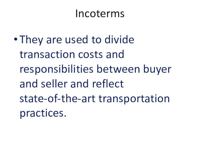 Incoterms They are used to divide transaction costs and responsibilities between buyer