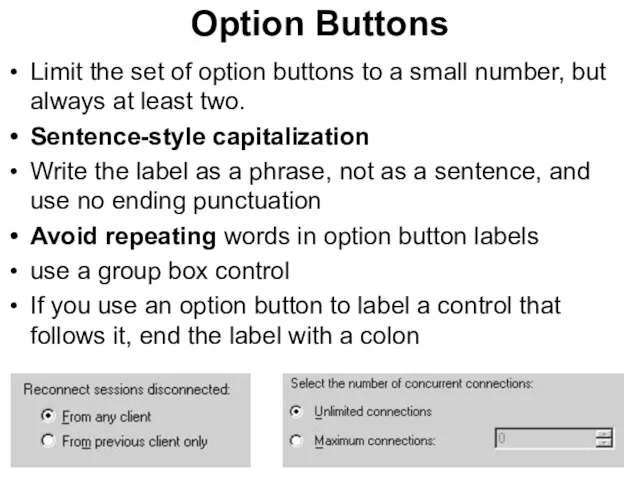 Option Buttons Limit the set of option buttons to a small number,