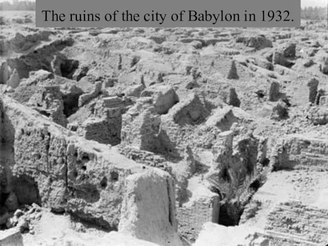 The ruins of the city of Babylon in 1932.