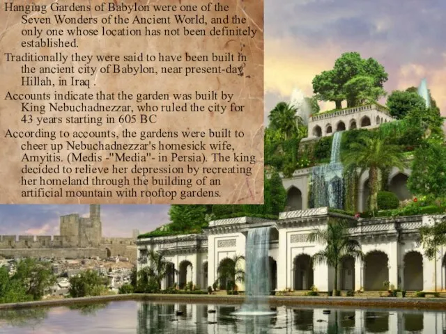 Hanging Gardens of Babylon were one of the Seven Wonders of the