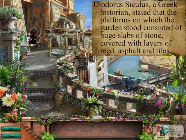 Diodorus Siculus, a Greek historian, stated that the platforms on which the