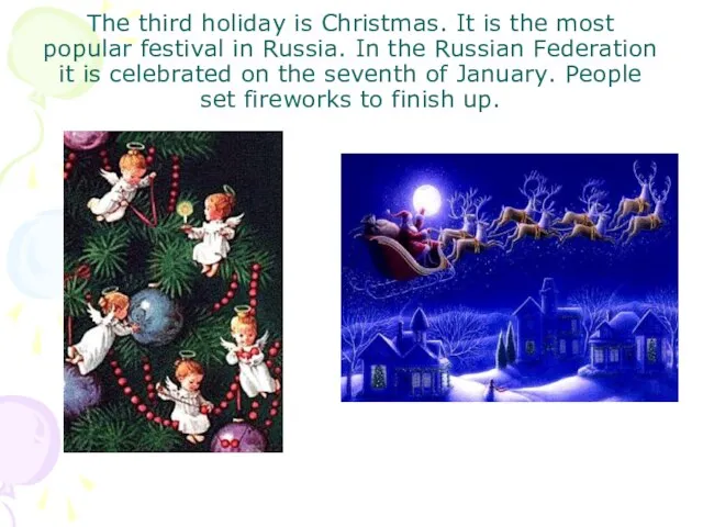 The third holiday is Christmas. It is the most popular festival in