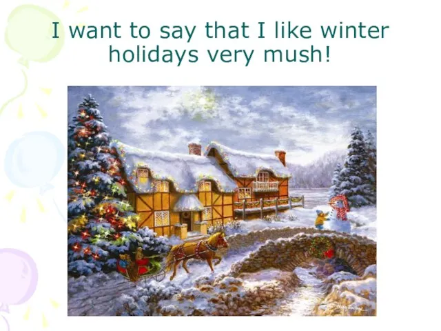 I want to say that I like winter holidays very mush!