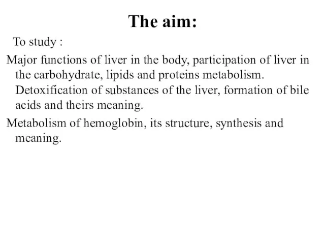 The aim: To study : Major functions of liver in the body,