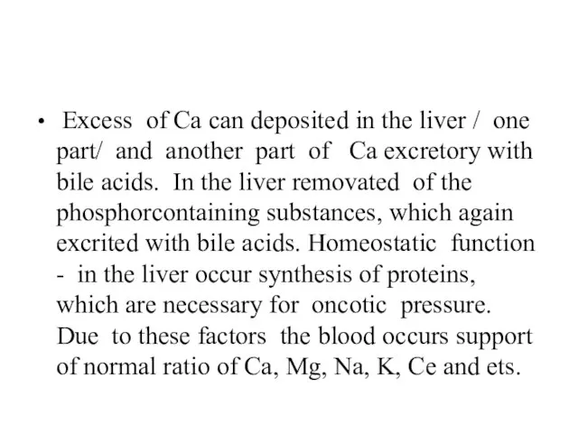 Excess of Ca can deposited in the liver / one part/ and