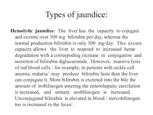 Types of jaundice: Hemolytic jaundice: The liver has the capacity to cojugate