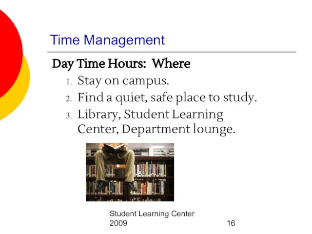 Student Learning Center 2009 Time Management Day Time Hours: Where Stay on