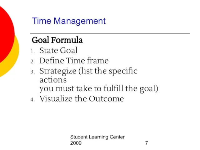 Student Learning Center 2009 Time Management Goal Formula State Goal Define Time