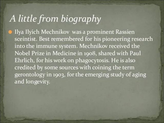 Ilya Ilyich Mechnikov was a prominent Rassien sceintist. Best remembered for his