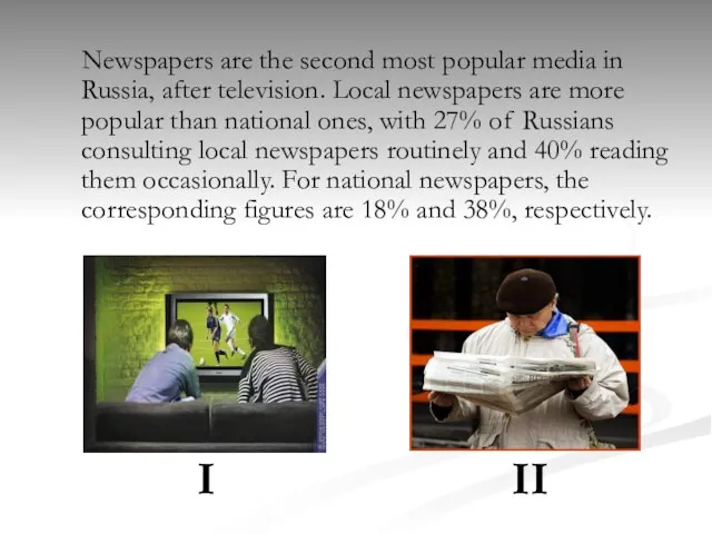 Newspapers are the second most popular media in Russia, after television. Local