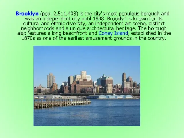 Brooklyn (pop. 2,511,408) is the city's most populous borough and was an