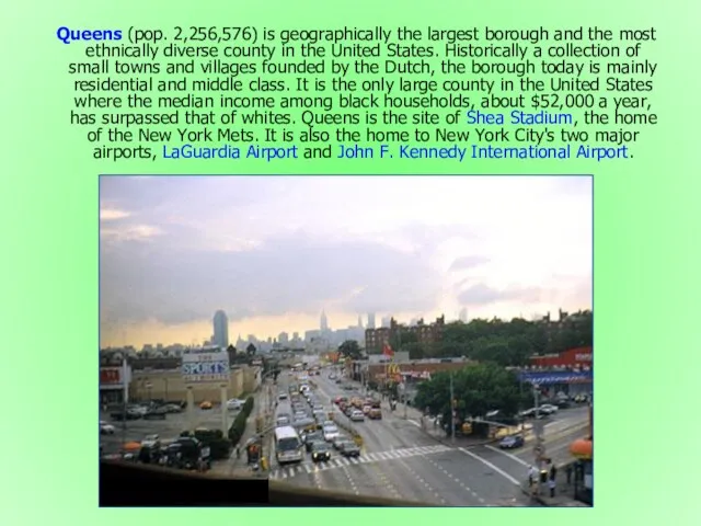 Queens (pop. 2,256,576) is geographically the largest borough and the most ethnically