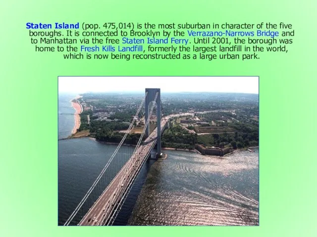 Staten Island (pop. 475,014) is the most suburban in character of the