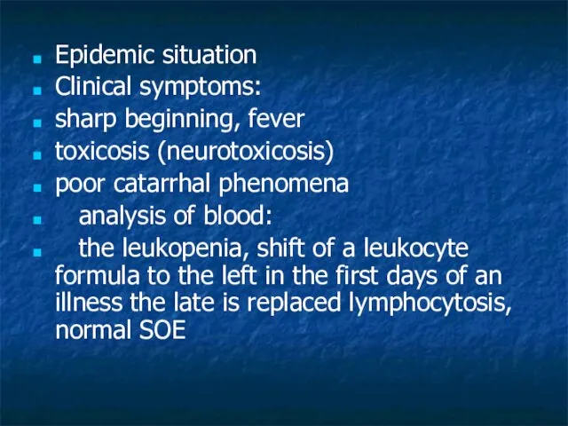 Epidemic situation Clinical symptoms: sharp beginning, fever toxicosis (neurotoxicosis) poor catarrhal phenomena