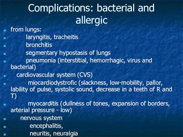 Complications: bacterial and allergic from lungs: laryngitis, tracheitis bronchitis segmentary hypostasis of