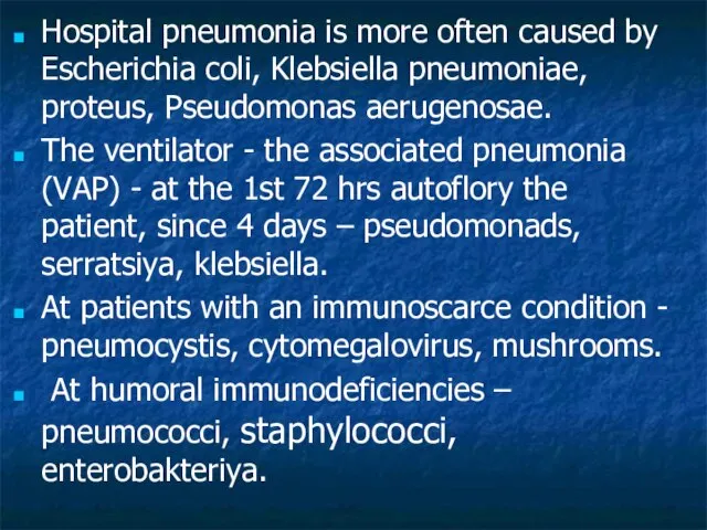 Hospital pneumonia is more often caused by Escherichia coli, Klebsiella pneumoniae, proteus,