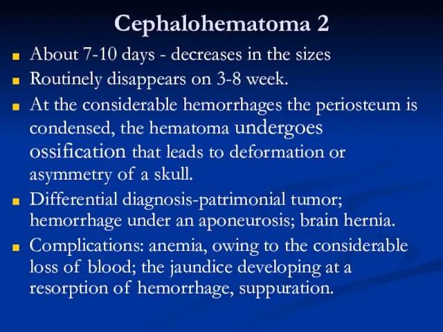 Cephalohematoma 2 About 7-10 days - decreases in the sizes Routinely disappears