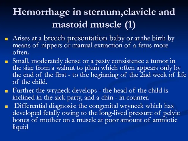 Hemorrhage in sternum,clavicle and mastoid muscle (1) Arises at a breech presentation