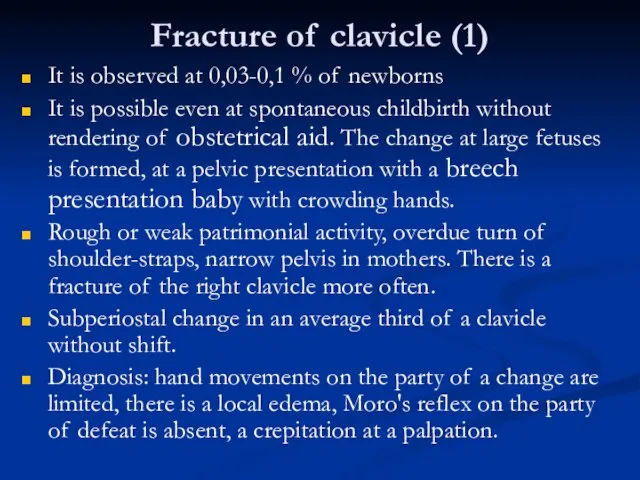 Fracture of clavicle (1) It is observed at 0,03-0,1 % of newborns