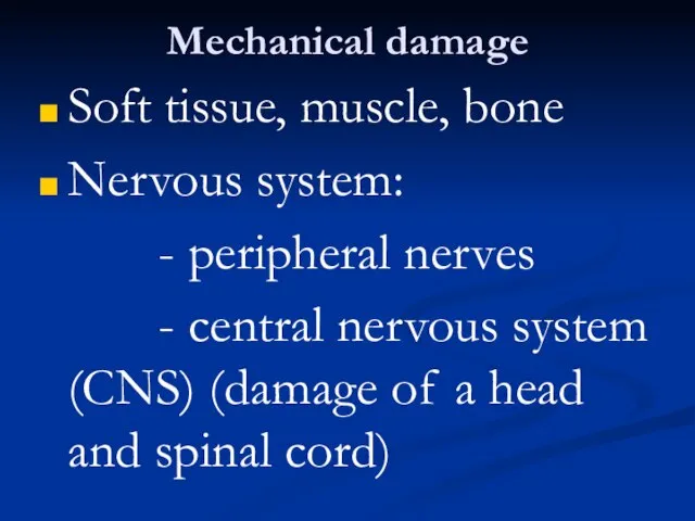 Mechanical damage Soft tissue, muscle, bone Nervous system: - peripheral nerves -