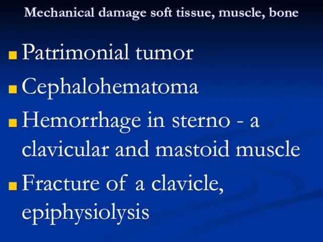 Mechanical damage soft tissue, muscle, bone Patrimonial tumor Cephalohematoma Hemorrhage in sterno